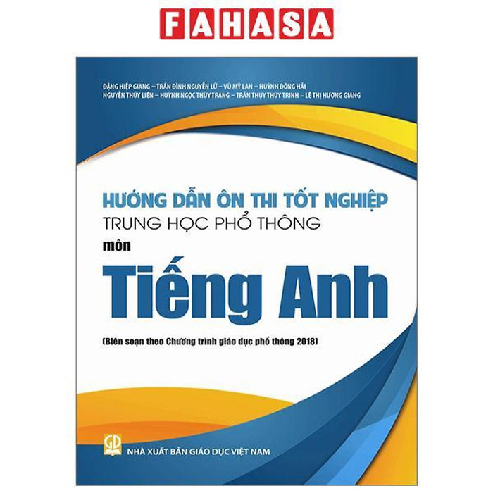 Hướng Dẫn Ôn Thi Tốt Nghiệp Trung Học Phổ Thông - Môn Tiếng Anh (Theo Chương Trình Giáo Dục Phổ Thông 2018)