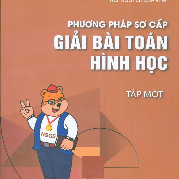 Phương Pháp Sơ Cấp Giải Bài Toán Hình Học - Tập 1