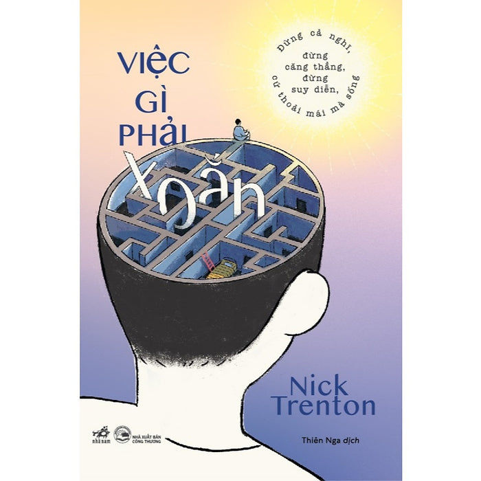 Cuốn Sách Về Tư Duy- Kỹ Năng Sống: Việc Gì Phải Xoắn - Đừng Cả Nghĩ, Đừng Căng Thẳng, Đừng Suy Diễn, Cứ Thoải Mái Mà Sống