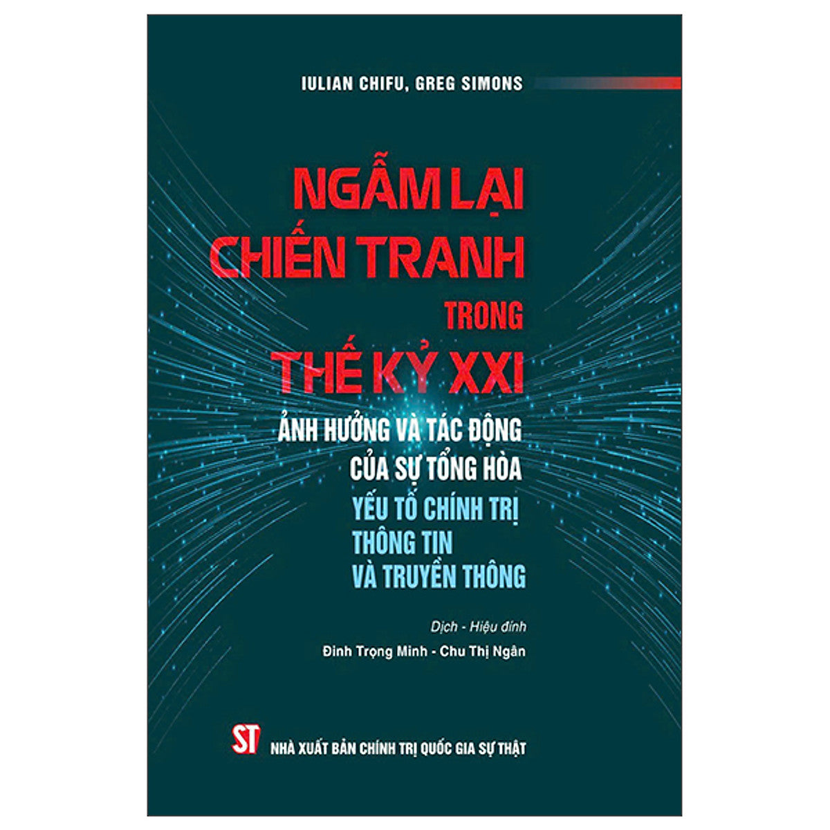 Sách - Ngẫm Lại Chiến Tranh Trong Thế Kỷ Xxi - Ảnh Hưởng Và Tác Động Của Sự Tổng Hòa Yếu Tố Chính Trị Thông Tin Và Truyền Thông - Nhiều Tác Giả - Nhà Xuất Bản Chính Trị Quốc Gia Sự Thật