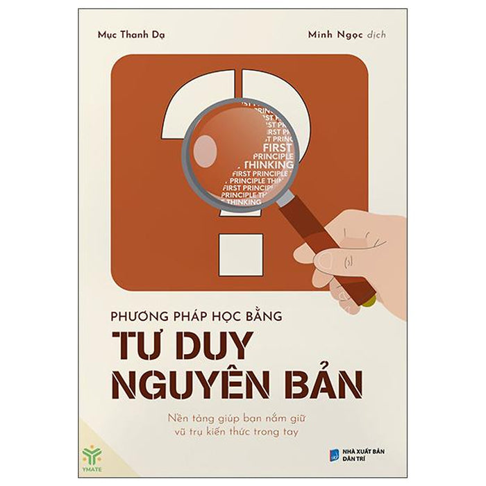 Sách - Phương Pháp Học Bằng Tư Duy Nguyên Bản - Nền Tảng Giúp Bạn Nắm Giữ Vũ Trụ Kiến Thức Trong Tay