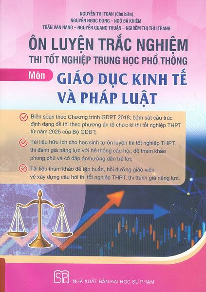 Ôn Luyện Trắc Nghiệm Thi Tốt Nghiệp Trung Học Phổ Thông (Năm 2025) Môn Giáo Dục Kinh Tế Và Pháp Luật - Nguyễn Thị Toan Chủ Biên, Nguyễn Ngọc Dung, Ngô Bá Khiêm, Trần Văn Năng, Nguyễn Quang Thuận…