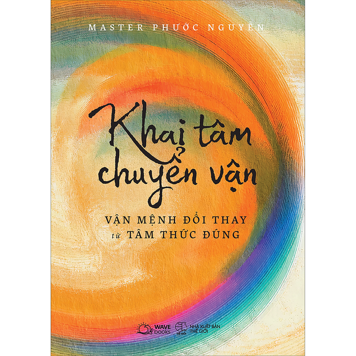 Khai Tâm Chuyển Vận - Vận Mệnh Đổi Thay Từ Tâm Thức Đúng