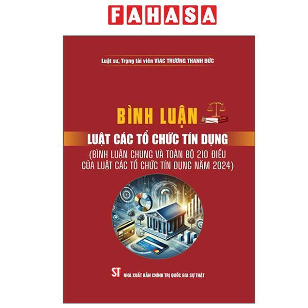 Sách - Bình Luận Luật Các Tổ Chức Tín Dụng (Bình Luận Chung Và Toàn Bộ 210 Điều Của Luật Các Tổ Chức Tín Dụng Năm 2024)