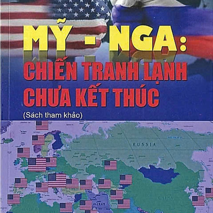 Mỹ - Nga: Chiến Tranh Lạnh Chưa Kết Thúc