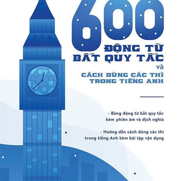 600 Động Từ Bất Quy Tắc Và Cách Dùng Các Thì Trong Tiếng Anh