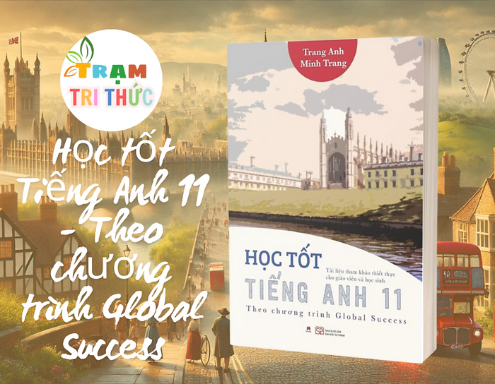 Học Tốt Tiếng Anh 11 - Theo Chương Trình Global Success