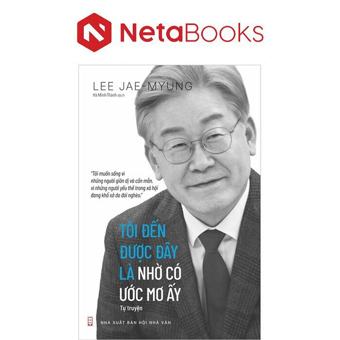 Tôi Đến Được Đây Là Nhờ Có Ước Mơ Ấy - Lee Jae-Myung