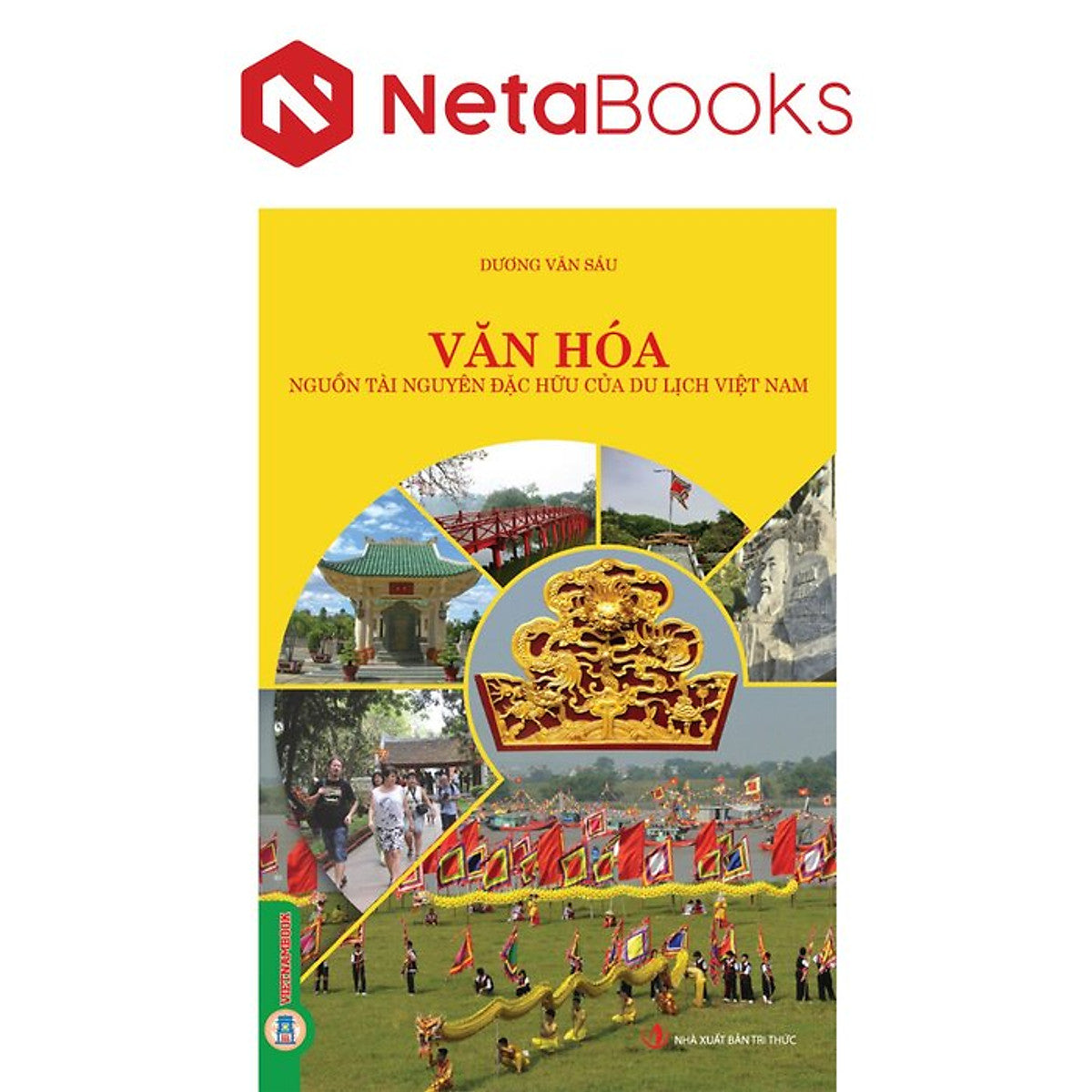 Văn Hóa - Nguồn Tài Nguyên Đặc Hữu Của Du Lịch Việt Nam - Dương Văn Sáu