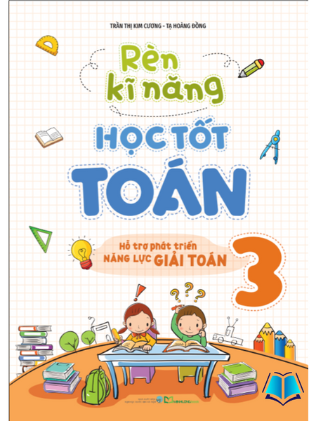 Sách - Rèn Kĩ Năng Học Tốt Toán Lớp 3 - Hỗ Trợ Phát Triển Năng Lực Giải Toán