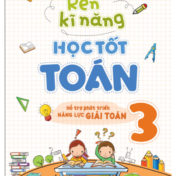 Sách - Rèn Kĩ Năng Học Tốt Toán Lớp 3 - Hỗ Trợ Phát Triển Năng Lực Giải Toán
