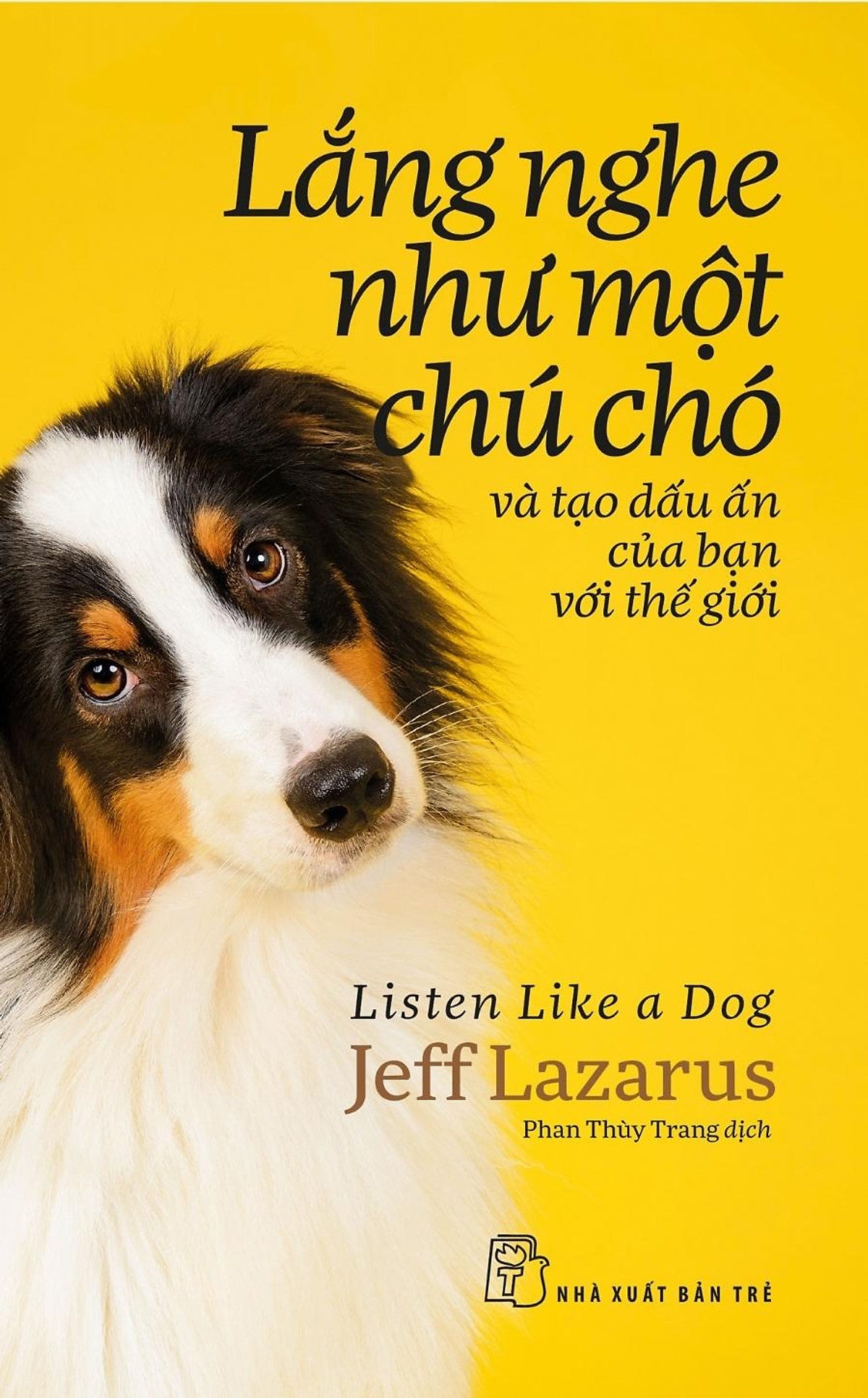 Sách Lắng Nghe Như Một Chú Chó Và Tạo Dấu Ấn Của Bạn Với Thế Giới