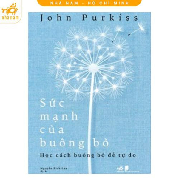 Sách - Sức Mạnh Của Buông Bỏ: Học Cách Buông Bỏ Để Tự Do (Nhã Nam Hcm)