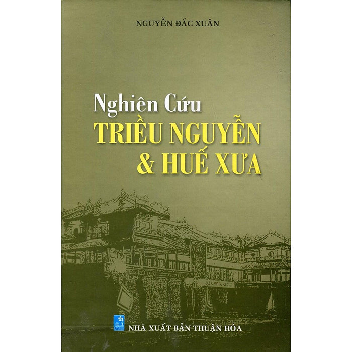 Sách - Nghiên Cứu Triều Nguyễn Và Huế Xưa - Nxb Thời Đại