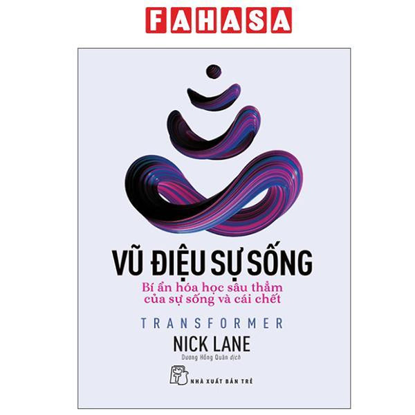 Sách - Vũ Điệu Sự Sống - Transformer - Bí Ẩn Hóa Học Sâu Thẳm Của Sự Sống Và Cái Chết
