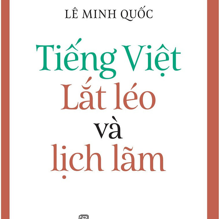 Tiếng Việt - Lắt Léo Và Lịch Lãm – Lê Minh Quốc – Nxb Trẻ