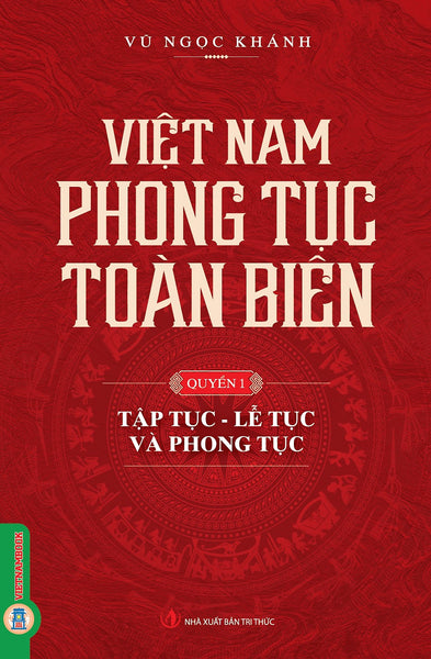 Việt Nam Phong Tục Toàn Biên, Quyển 1 - Tập Tục, Lễ Tục Và Phong Tục - Vũ Ngọc Khánh