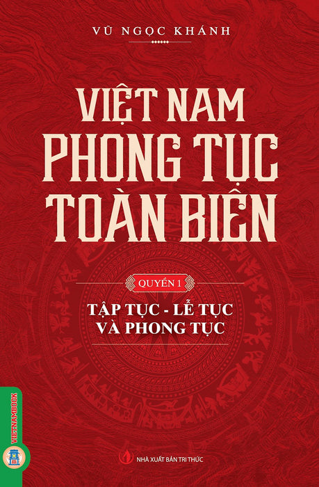 Việt Nam Phong Tục Toàn Biên, Quyển 1 - Tập Tục, Lễ Tục Và Phong Tục - Vũ Ngọc Khánh