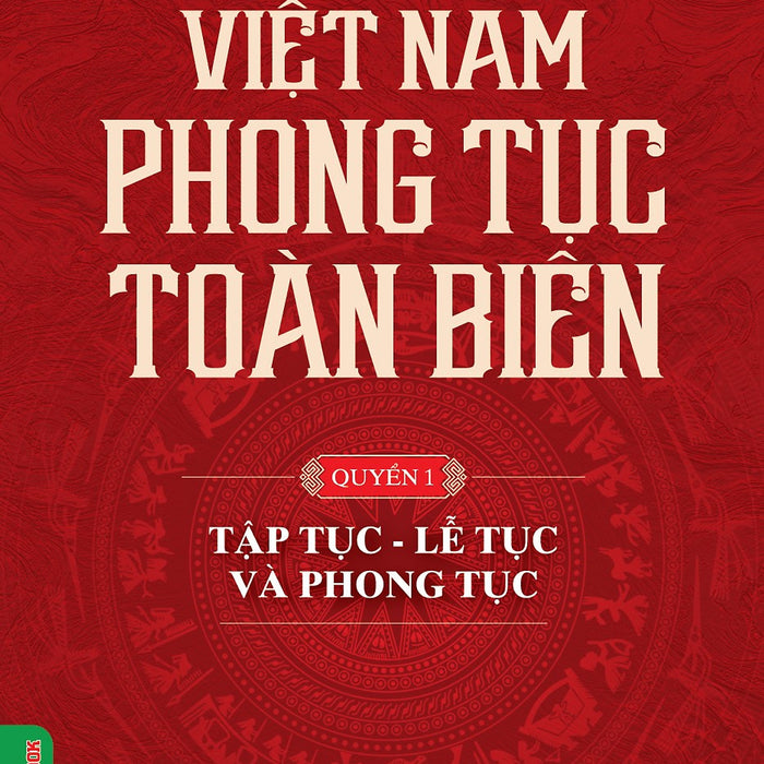 Việt Nam Phong Tục Toàn Biên, Quyển 1 - Tập Tục, Lễ Tục Và Phong Tục - Vũ Ngọc Khánh