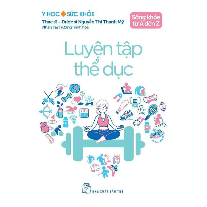 Sách - Sống Khỏe Từ A Đến Z - Luyện Tập Thể Dục - Y Học Sức Khỏe - Nxb Trẻ