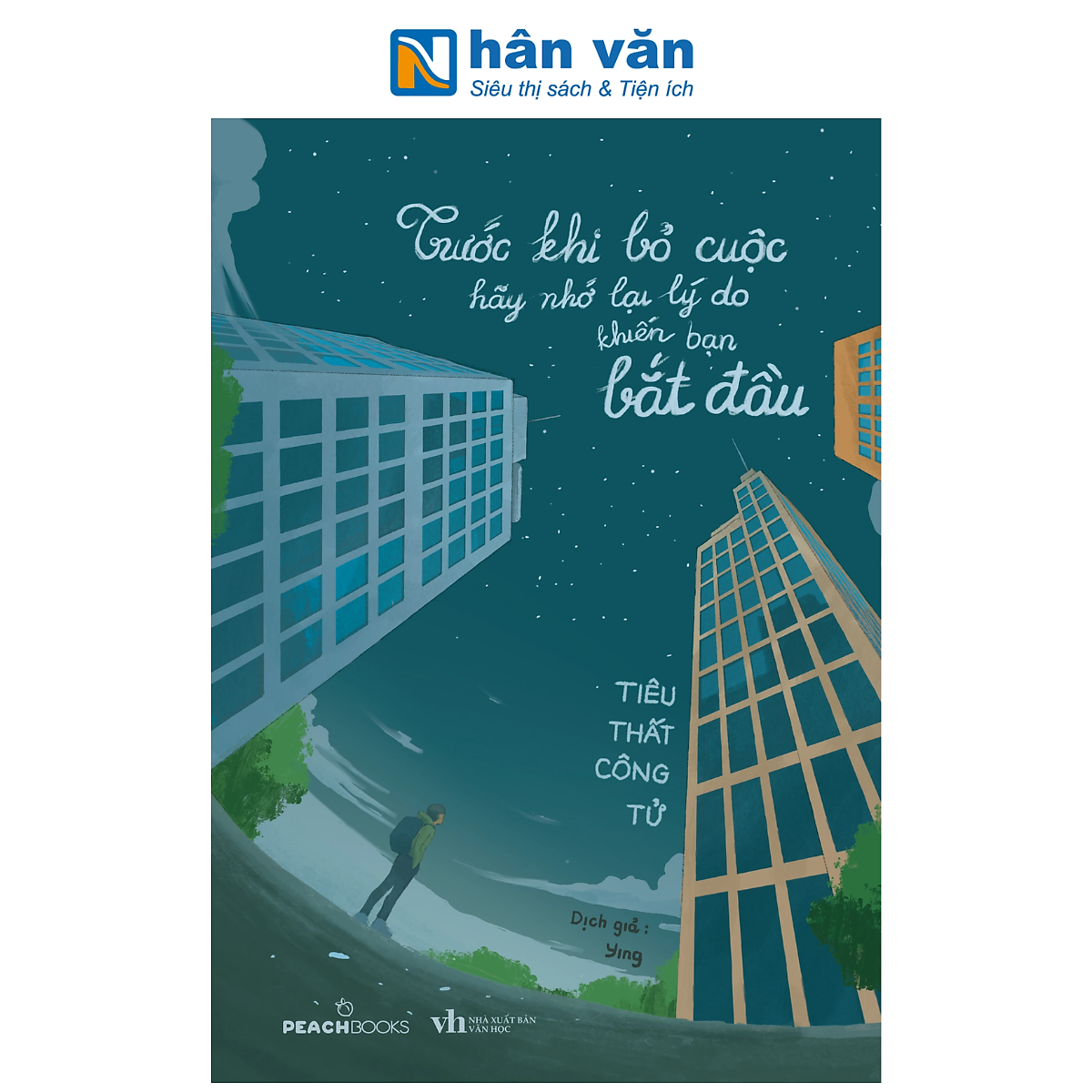 Sách - Trước Khi Bỏ Cuộc Hãy Nhớ Lại Lý Do Khiến Bạn Bắt Đầu - Tiêu Thất Công Tử