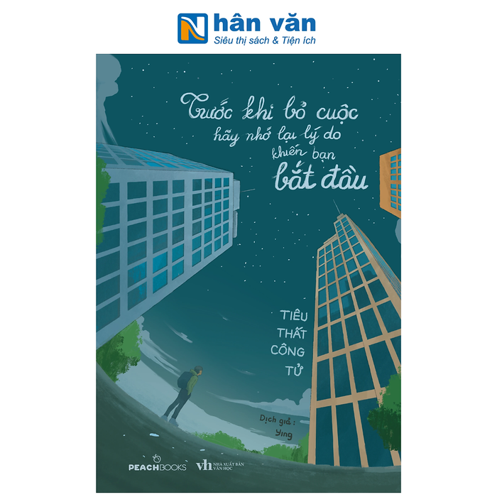 Sách - Trước Khi Bỏ Cuộc Hãy Nhớ Lại Lý Do Khiến Bạn Bắt Đầu - Tiêu Thất Công Tử