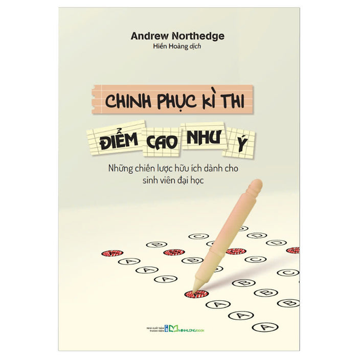 Chinh Phục Kì Thi, Điểm Cao Như Ý - Những Chiến Lược Hữu Ích Dành Cho Sinh Viên Đại Học - Andrew Northedge - Hiền Hoàng Dịch - Minh Long Books