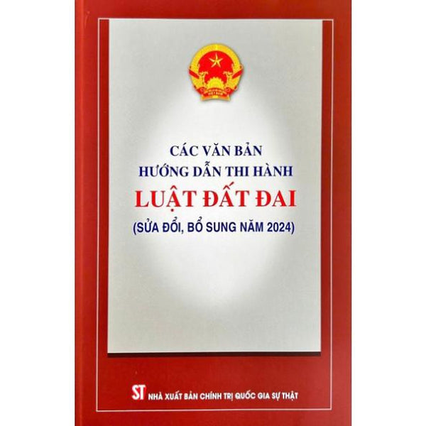 [Sách]Các Văn Bản Hướng Dẫn Thi Hành Luật Đất Đai (Sửa Đổi, Bổ Sung Năm 2024)