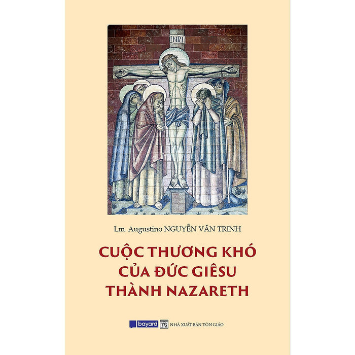 Sách - Cuộc Thương Khó Của Đức Giêsu Thành Nazareth - Bayard Việt Nam