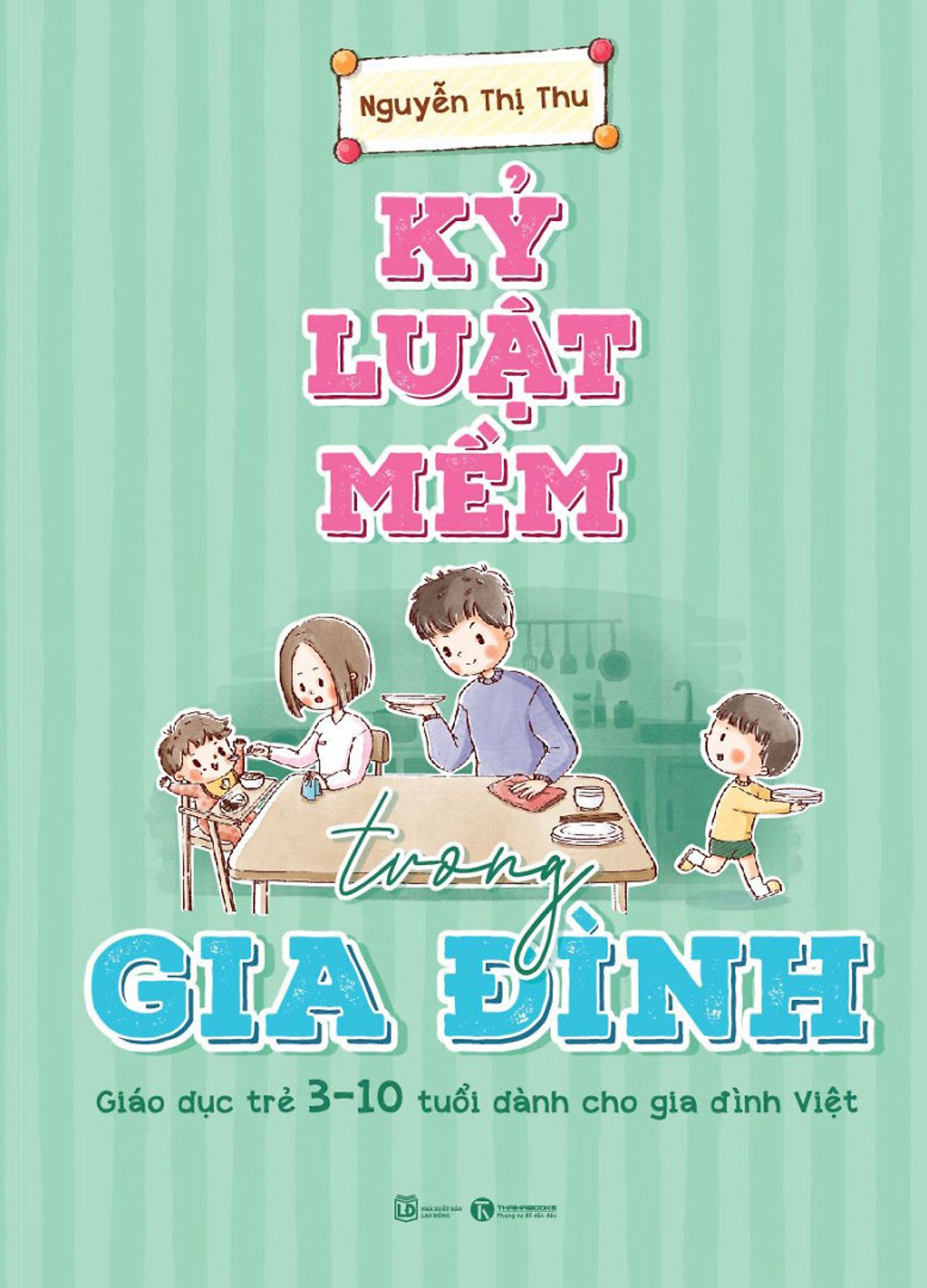 Kỷ Luật Mềm Trong Gia Đình – Nguyễn Thị Thu – Thái Hà –Nxb Lao Động