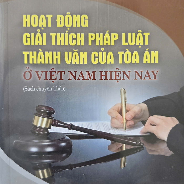 Hoạt Động Giải Thích Pháp Luật Thành Văn Của Toà Án Ở Việt Nam Hiện Nay