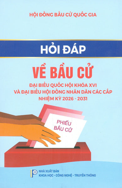 Hỏi Đáp Về Bầu Cử Đại Biểu Quốc Hội Khóa Xvi Và Đại Biểu Hội Đồng Nhân Dân Các Cấp Nhiệm Kỹ 2026 - 2031