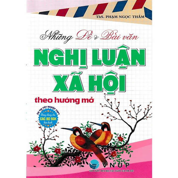 Sách - Những Đề Và Bài Văn Nghị Luận Xã Hội Theo Hướng Mở (Dùng Chung Cho Mọi Bộ Sgk)