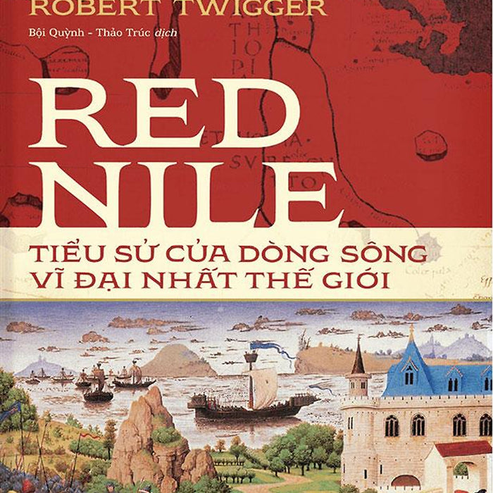 Red Nile - Tiểu Sử Của Dòng Sông Vĩ Đại Nhất Thế Giới