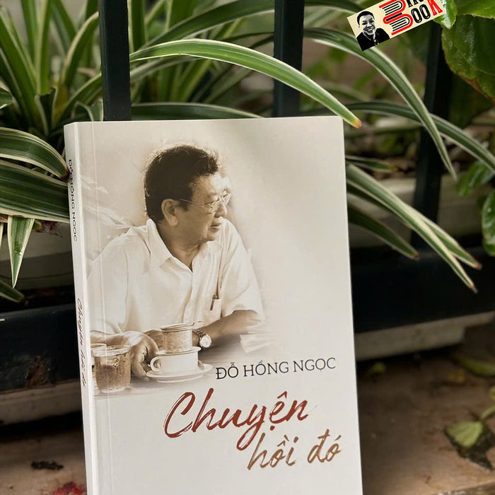 Chuyện Hồi Đó – Đỗ Hồng Ngọc - Phanbook