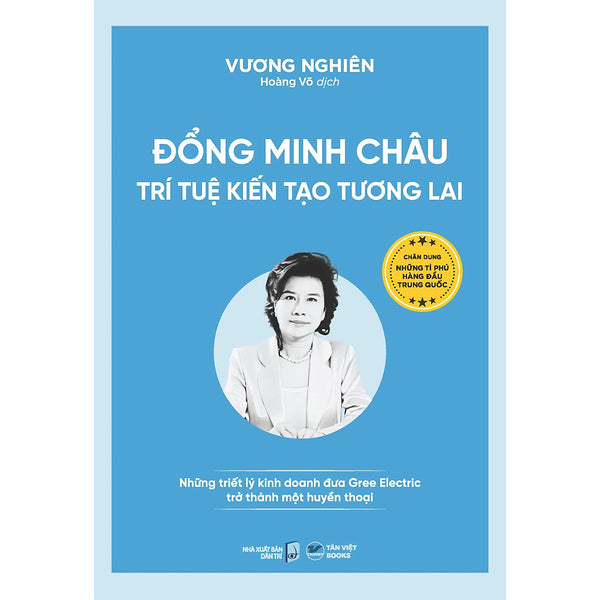 Đổng Minh Châu - Trí Tuệ Kiến Tạo Tương Lai Những Triết Lý Kinh Doanh Đưa Gree Electric Trở Thành Một Huyền Thoại