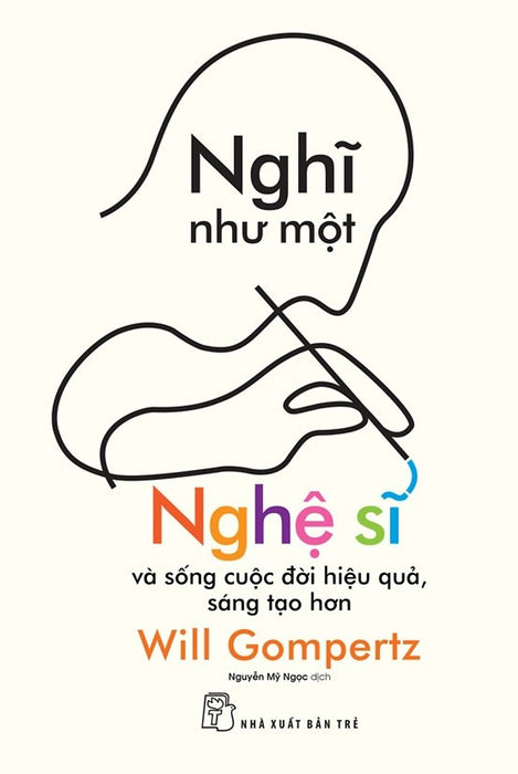 Nghĩ Như Một Nghệ Sĩ - Và Sống Cuộc Đời Hiệu Quả, Sáng Tạo Hơn