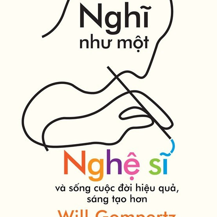 Nghĩ Như Một Nghệ Sĩ - Và Sống Cuộc Đời Hiệu Quả, Sáng Tạo Hơn
