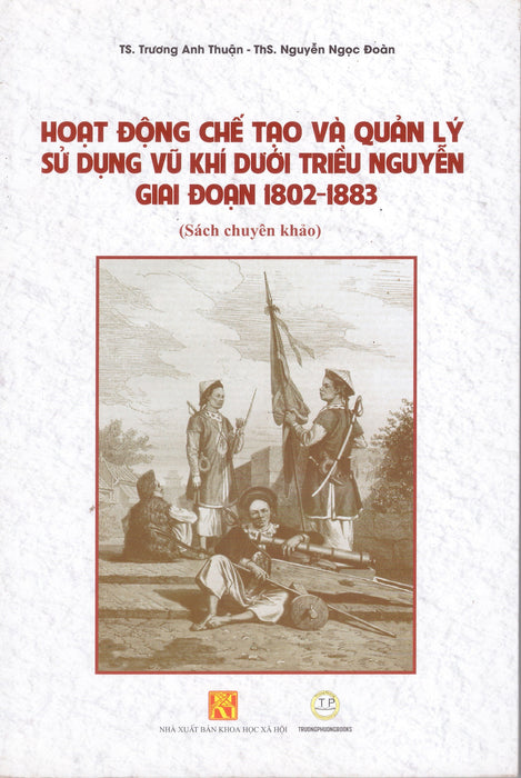 Hoạt Động Chế Tạo Và Quản Lý Sử Dụng Vũ Khí Dưới Triều Nguyễn Giai Đoạn 1802 - 1883