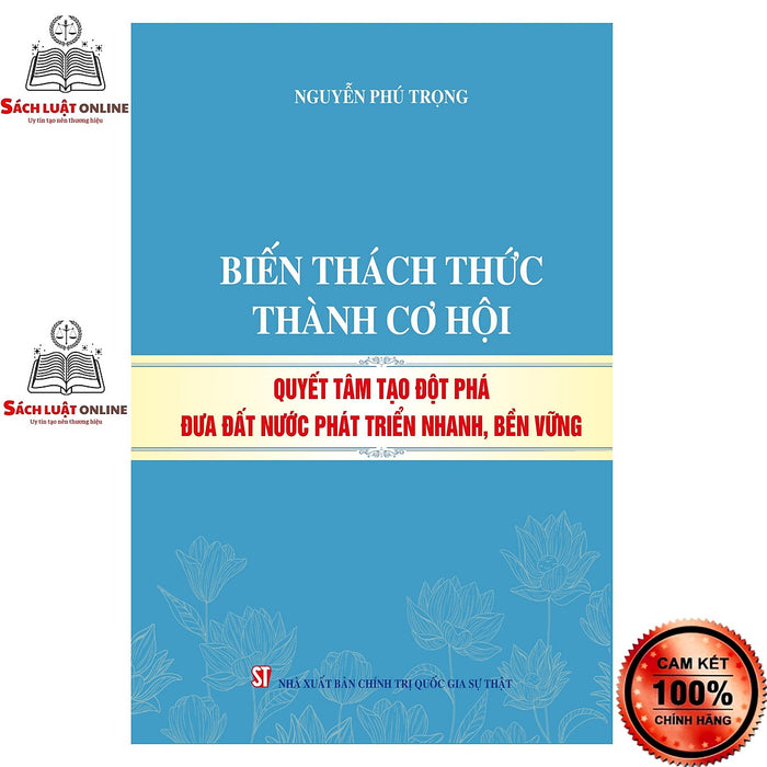 Sách - Biến Thách Thức Thành Cơ Hội Quyết Tâm Tạo Đột Phá Đưa Đất Nước Phát Triển Nhanh, Bền Vững