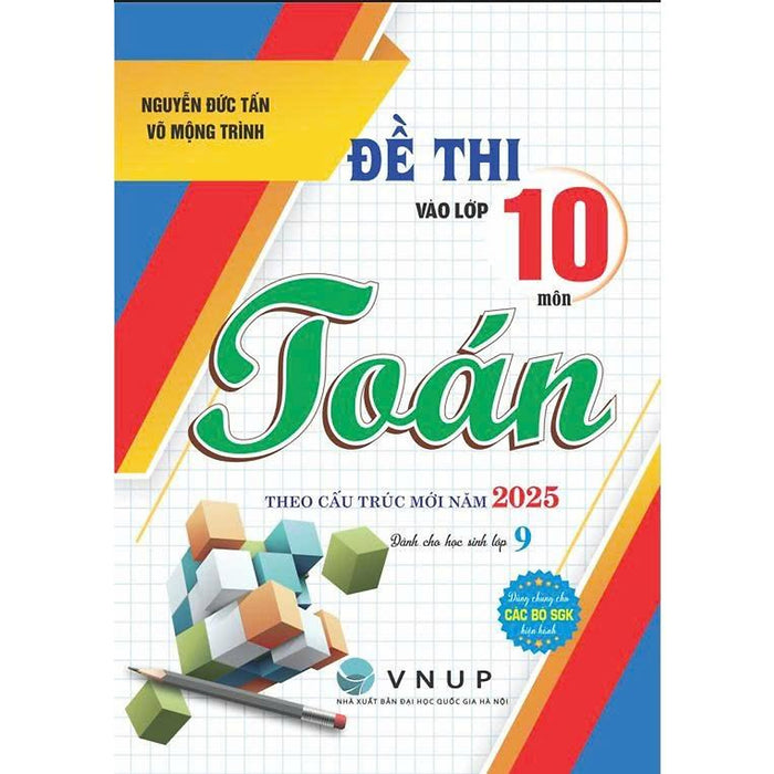 Sách - Đề Thi Vào Lớp 10 Môn Toán Theo Cấu Trúc Mới Năm 2025 (Dùng Chung) - Ha