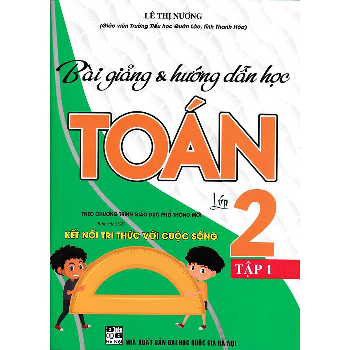 Bài Giảng Và Hướng Dẫn Học Toán 2 - Tập 1 (Bám Sát Sgk Kết Nối Tri Thức Với Cuộc Sống) - Ha