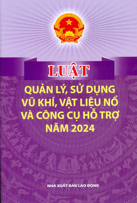 Luật Quản Lý, Sử Dụng Vu Khí, Vật Liệu Nổ Và Công Cụ Hỗ Trợ Năm 2024