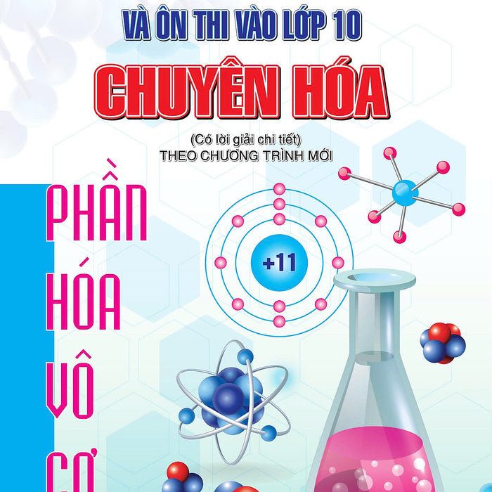 Sách - Chuyên Đề Bồi Dưỡng Học Sinh Giỏi Và Ôn Thi Vào Lớp 10 Chuyên Hóa Phần Hóa Vô Cơ (Theo Chương Trình Mới)