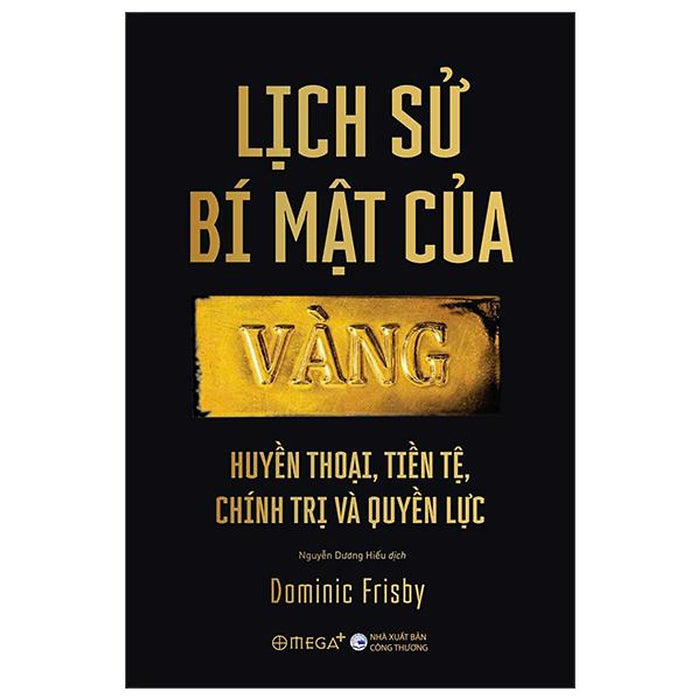 Sách - Lịch Sử Bí Mật Của Vàng - Huyền Thoại, Tiền Tệ, Chính Trị Và Quyền Lực