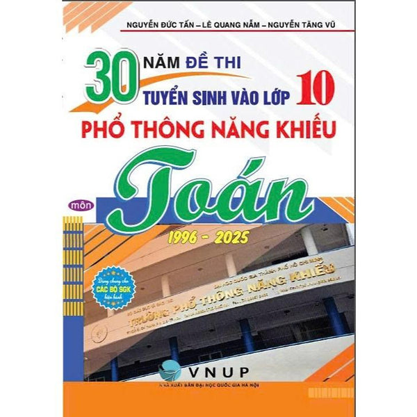 Sách - 30 Năm Đề Thi Tuyển Sinh Vào Lớp 10 Phổ Thông Năng Khiếu Môn Toán (1996 - 2025) - Ha2