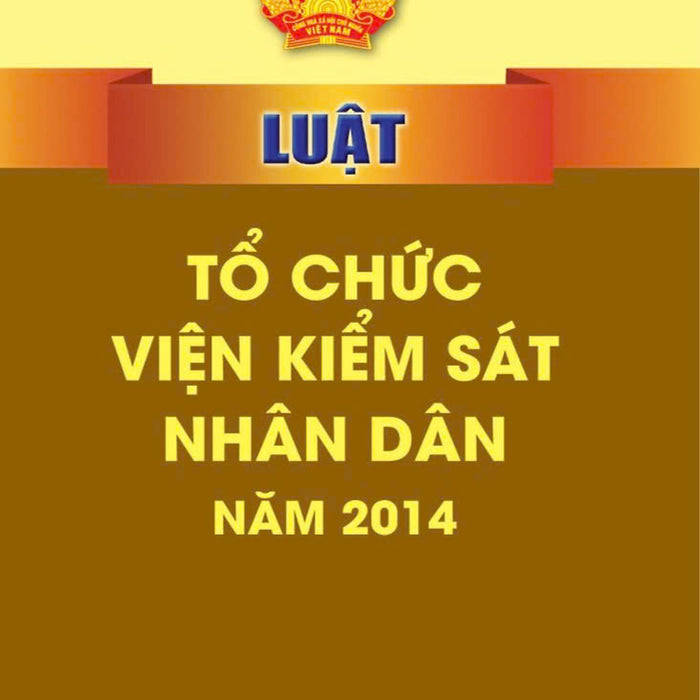 Luật Tổ Chức Viện Kiểm Sát Nhân Dân Năm 2014 - Bản In 2024