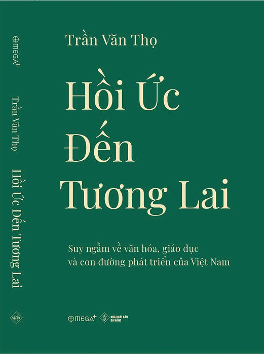 Hồi Ức Đến Tương Lai: Suy Ngẫm Về Văn Hóa, Giáo Dục Và Con Đường Phát Triển Của Việt Nam - Trần Văn Thọ - Omega+