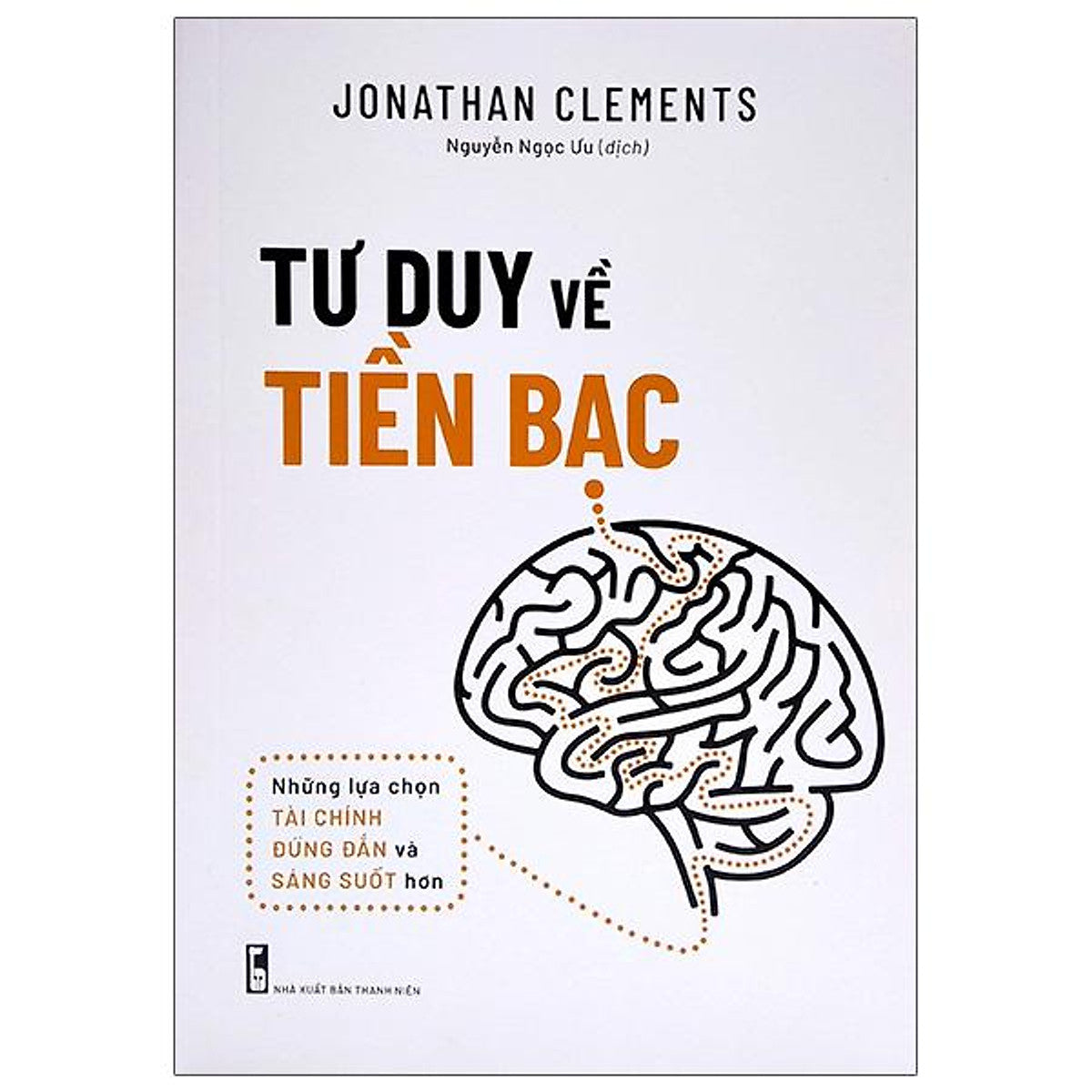 Sách - Tư Duy Về Tiền Bạc - Những Lựa Chọn Tài Chính Đúng Đắn Và Sáng Suốt Hơn (Tái Bản 2025)