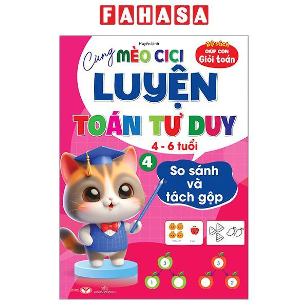 Sách - Bộ Sách Giúp Con Giỏi Toán - Cùng Mèo Cici Luyện Toán Tư Duy 4-6 Tuổi - Tập 4 - So Sánh Và Tách Gộp